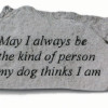Kay Berry- Inc. May I Always Be The Kind Of Person My Dog Thinks I Am - Garden Accent - 6.25 Inches x 3 Inches