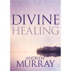 Whitaker House Divine Healing by Murray Andrew