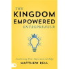 Destiny Image Publishers The Kingdom-Empowered Entrepreneur by Bell Matt