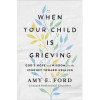 Harvest House Publishers When Your Child is Grieving