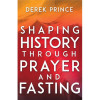 Whitaker House Shaping History Through Prayer & Fasting - Expanded